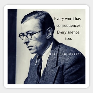 Sartre portrait and  quote: Every word has consequences. Every silence, too. Sticker